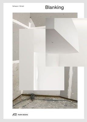 Blanking: An Annotated Archive of Projects and Thoughts on Architecture by Schaum, Troy