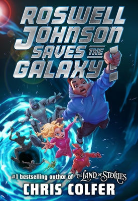 Roswell Johnson Saves the Galaxy! by Colfer, Chris