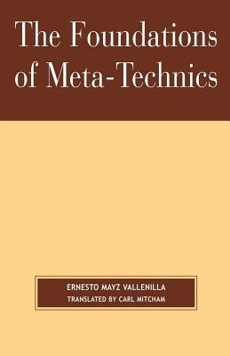 The Foundations of Meta-Technics by Vallenilla, Ernesto Mayz