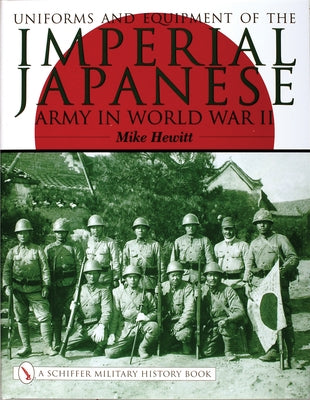 Uniforms and Equipment of the Imperial Japanese Army in World War II by Hewitt, Mike