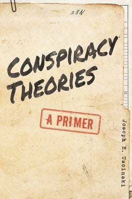 Conspiracy Theories: A Primer by Uscinski, Joseph E.