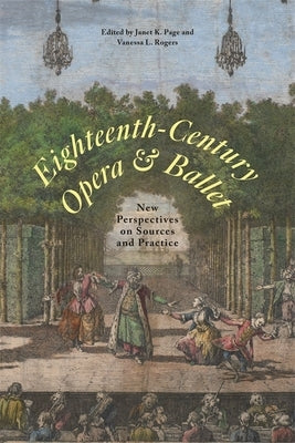 Eighteenth-Century Opera and Ballet: New Perspectives on Sources and Practice by Rogers, Vanessa L.