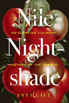 Nile Nightshade: An Egyptian Culinary History of the Tomato Volume 87 by Gaul, Anny