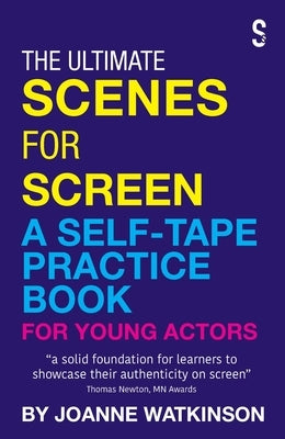 The Ultimate Scenes for Screen: A Self-Tape Practice Book for Young Actors by Watkinson, Joanne