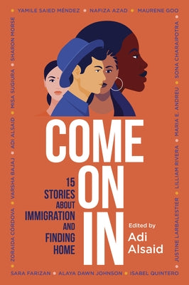 Come on in: 15 Stories about Immigration and Finding Home by Alsaid, Adi