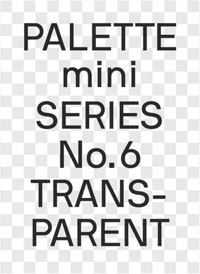 Palette Mini 06: Transparent: Transparencies in Design by Victionary