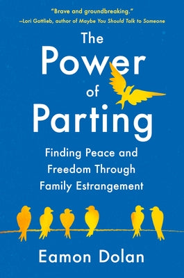 The Power of Parting: Finding Peace and Freedom Through Family Estrangement by Dolan, Eamon