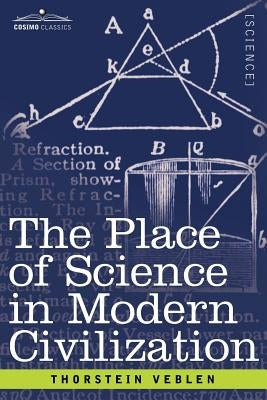 The Place of Science in Modern Civilization by Veblen, Thorstein