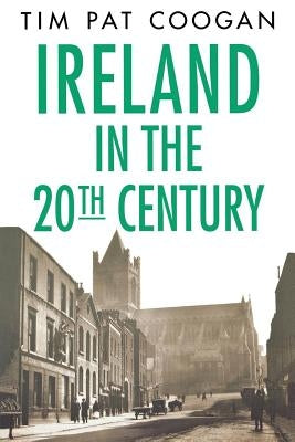 Ireland in the Twentieth Century by Coogan, Tim Pat