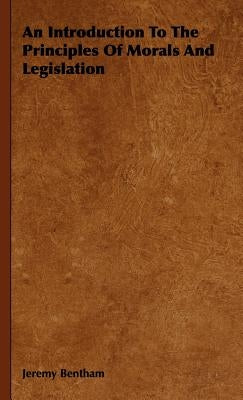 An Introduction To The Principles Of Morals And Legislation by Bentham, Jeremy