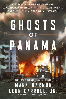 Ghosts of Panama: A Strongman Out of Control, a Murdered Marine, and the Special Agents Caught in the Middle of an Invasion by Harmon, Mark