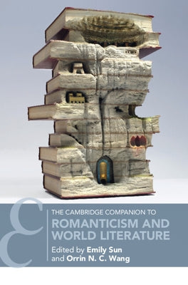 The Cambridge Companion to Romanticism and World Literature by Sun, Emily