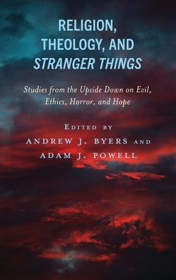 Religion, Theology, and Stranger Things by Byers, Andrew J. Byers