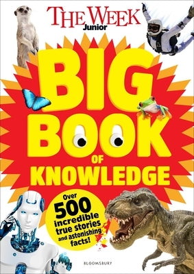 The Week Junior Big Book of Knowledge: The Ultimate Book for Curious Kids with Over 500 Incredible True Stories and Astonishing Facts by The Week Junior