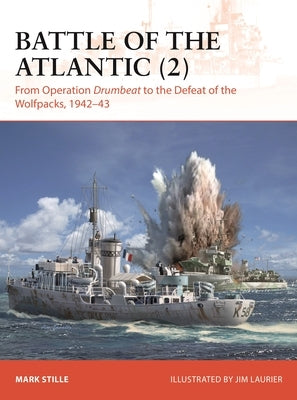 Battle of the Atlantic (2): From Operation Drumbeat to the Defeat of the Wolfpacks, 1942-43 by Stille, Mark