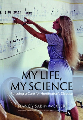 My Life, My Science: Pursuing a Cure for Huntington's Disease by Wexler, Nancy Sabin
