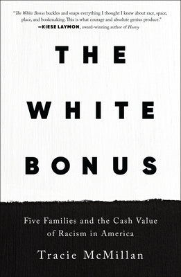 The White Bonus: Five Families and the Cash Value of Racism in America by McMillan, Tracie