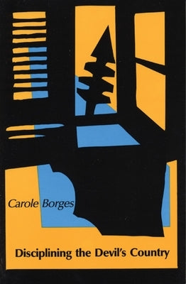 Disciplining the Devil's Country by Borges, Carole