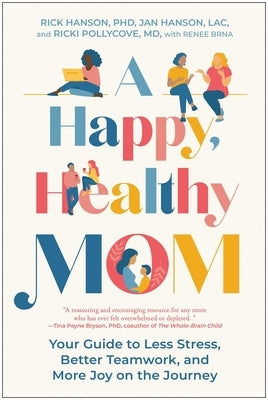A Happy, Healthy Mom: Your Guide to Less Stress, Better Teamwork, and More Joy on the Journey by Hanson, Rick