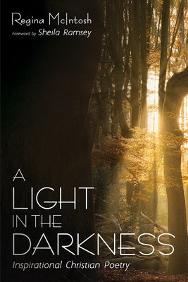 A Light in the Darkness: Inspirational Christian Poetry by McIntosh, Regina