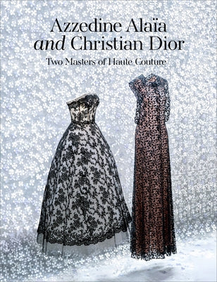 Azzedine Alaïa and Christian Dior: Two Masters of Haute Couture by Alaia, Azzedine