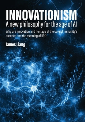 Innovationism: A new philosophy for the age of AI by Liang, James