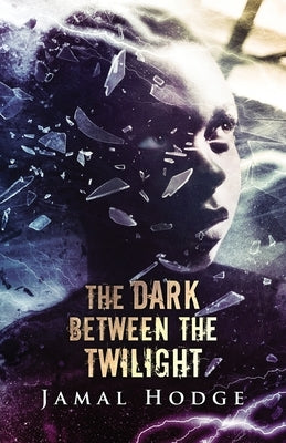 The Dark Between the Twilight: A Journey Through Evil, Loneliness, and Redemption by Hodge, Jamal