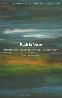 Faith in Verse: Biblical Presence in Contemporary Anglo-American Poetry by Reisner, Philipp