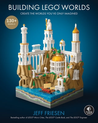 Building Lego(r) Worlds: Create the Worlds You've Only Imagined by Friesen, Jeff