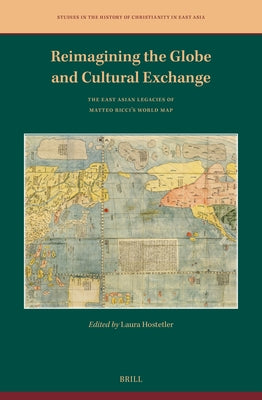 Reimagining the Globe and Cultural Exchange: The East Asian Legacies of Matteo Ricci's World Map by Hostetler, Laura