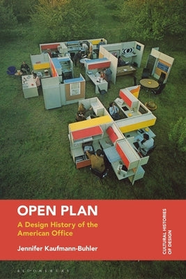 Open Plan: A Design History of the American Office by Kaufmann-Buhler, Jennifer