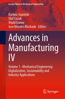 Advances in Manufacturing IV: Volume 1 - Mechanical Engineering: Digitalization, Sustainability and Industry Applications by Gapiński, Bartosz
