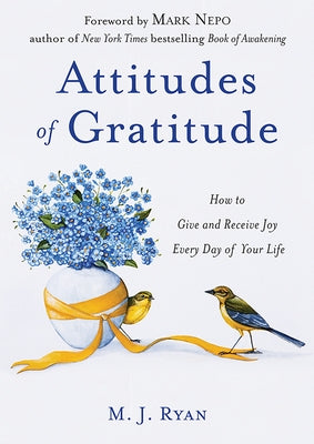 Attitudes of Gratitude: How to Give and Receive Joy Every Day of Your Life (Live Life to the Fullest Guidebook, Positive Thinking Book for Ult by Ryan, M. J.