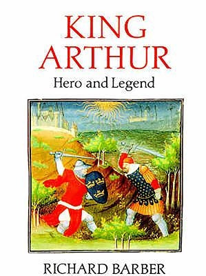 King Arthur: Hero and Legend by Barber, Richard