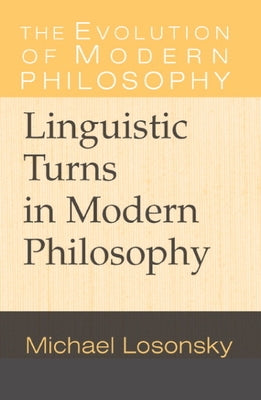 Linguistic Turns in Modern Philosophy by Losonsky, Michael