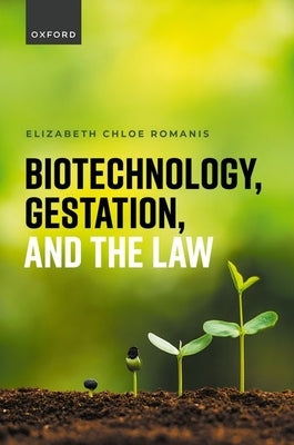 Biotechnology, Gestation, and the Law by Romanis, Elizabeth Chloe