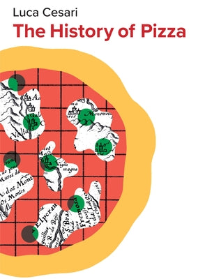 The History of Pizza by Cesari, Luca