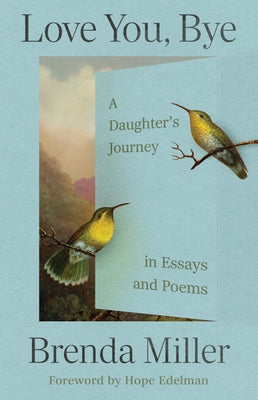 Love You, Bye: A Daughter's Journey in Essays and Poems by Miller, Brenda