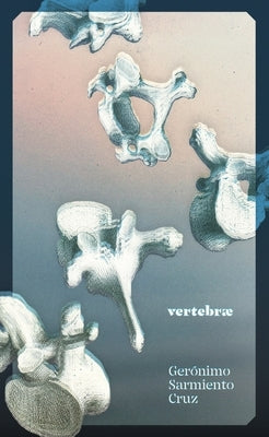 Vertebrae by Sarmiento Cruz, Gerónimo