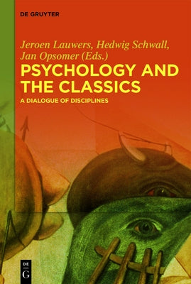 Psychology and the Classics: A Dialogue of Disciplines by Lauwers, Jeroen