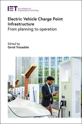 Electric Vehicle Charge Point Infrastructure: From Planning to Operation by Trousdale, David