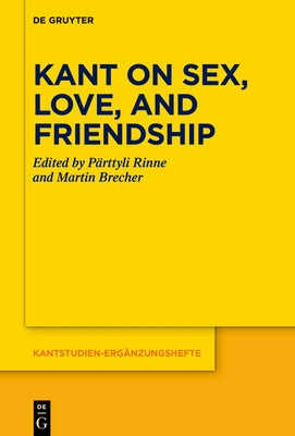 Kant on Sex, Love, and Friendship by Rinne, Pärttyli