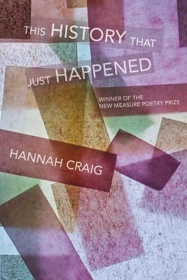 This History That Just Happened by Craig, Hannah