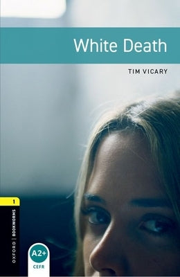 Oxford Bookworms Library: White Death: Level 1: 400-Word Vocabulary by Vicary, Tim