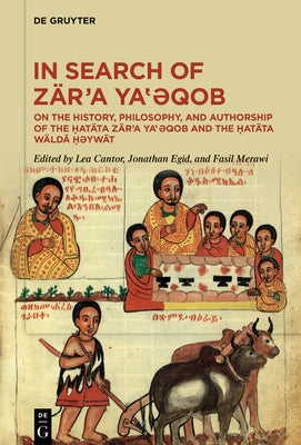 In Search of Z?r'a Ya‛ǝqob: On the History, Philosophy, and Authorship of the Ḥat?ta Z?r'a Ya‛ǝqob and the Ḥat?ta W? by Cantor, Lea