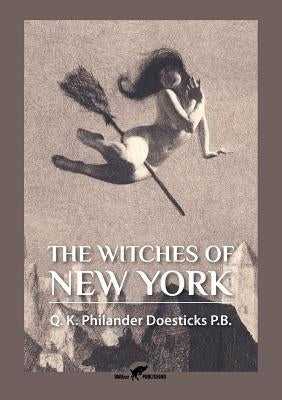 The Witches of New York by Doesticks, Q. K. Philander