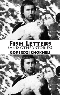 Fish Letters (and Other Stories) by Chokheli, Goderdzi