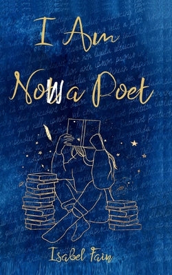 I Am Now a Poet by Fain, Isabel