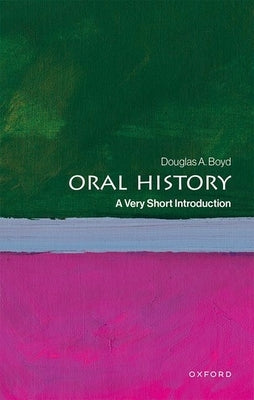 Oral History: A Very Short Introduction by Boyd, Douglas A.