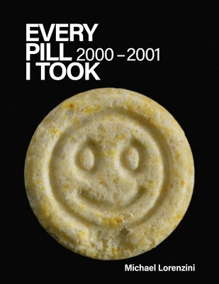 Every Pill I Took: 2000-2001 by Lorenzini, Michael